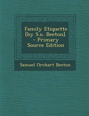 Book cover for Family Etiquette [By S.O. Beeton]. - Primary Source Edition