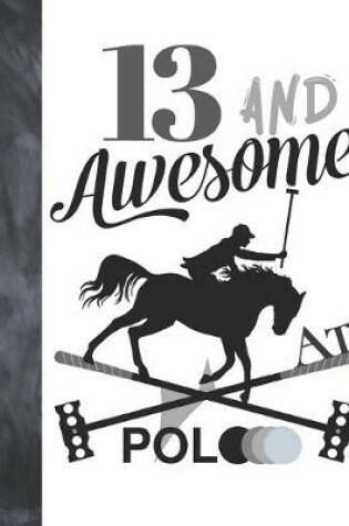 Cover of 13 And Awesome At Polo
