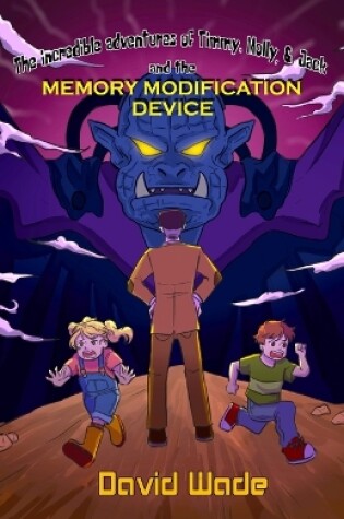 Cover of The Incredible Adventures of Timmy, Molly, & Jack and the Memory Modification Device