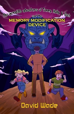 Book cover for The Incredible Adventures of Timmy, Molly, & Jack and the Memory Modification Device