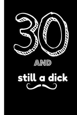 Book cover for 30 and Still a Dick