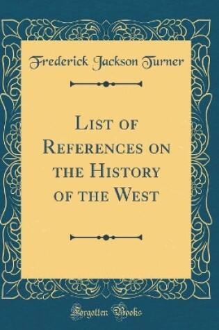 Cover of List of References on the History of the West (Classic Reprint)