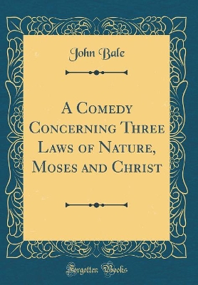 Book cover for A Comedy Concerning Three Laws of Nature, Moses and Christ (Classic Reprint)