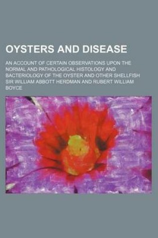 Cover of Oysters and Disease; An Account of Certain Observations Upon the Normal and Pathological Histology and Bacteriology of the Oyster and Other Shellfish