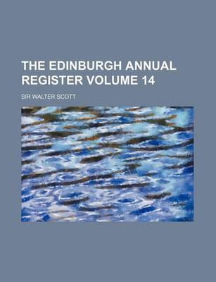 Book cover for The Edinburgh Annual Register Volume 14