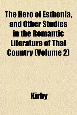 Book cover for The Hero of Esthonia, and Other Studies in the Romantic Literature of That Country (Volume 2)