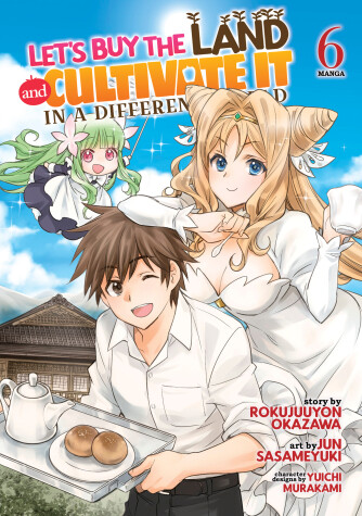 Cover of Let's Buy the Land and Cultivate It in a Different World (Manga) Vol. 6