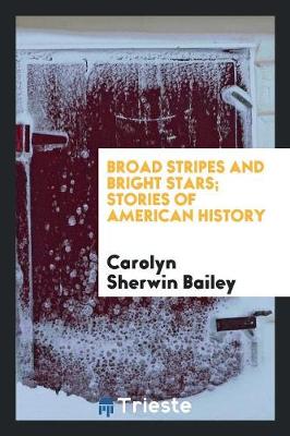 Book cover for Broad Stripes and Bright Stars; Stories of American History