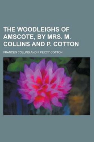 Cover of The Woodleighs of Amscote, by Mrs. M. Collins and P. Cotton