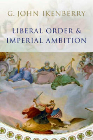 Cover of Liberal Order and Imperial Ambition