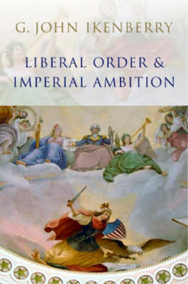 Book cover for Liberal Order and Imperial Ambition