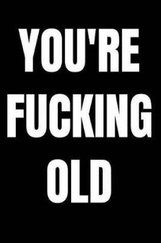 Cover of You're Fucking Old