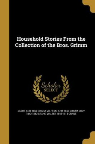 Cover of Household Stories from the Collection of the Bros. Grimm