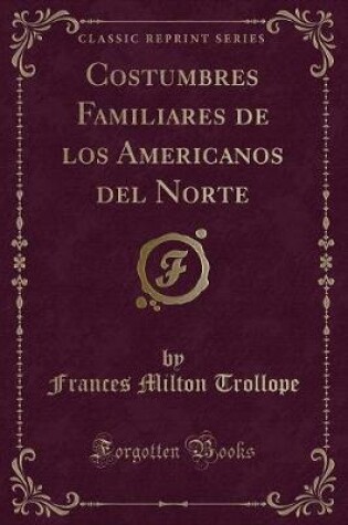 Cover of Costumbres Familiares de Los Americanos del Norte (Classic Reprint)