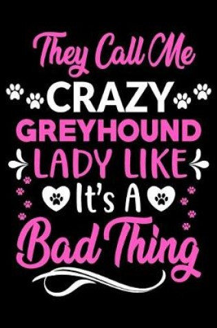 Cover of They call me crazy Greyhound lady like.It's a bad thing