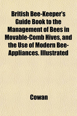 Book cover for British Bee-Keeper's Guide Book to the Management of Bees in Movable-Comb Hives, and the Use of Modern Bee-Appliances. Illustrated