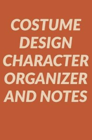 Cover of Costume Design Character Organizer and Notes