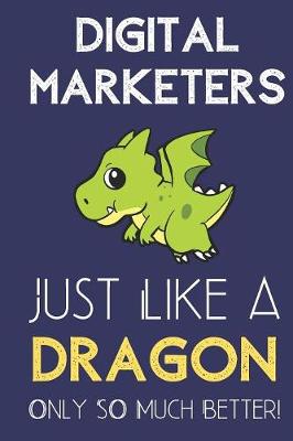 Book cover for Digital Marketers Just Like a Dragon Only So Much Better
