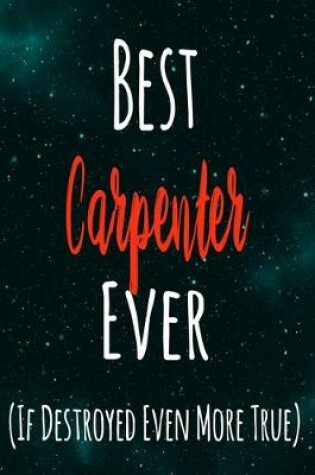 Cover of Best Carpenter Ever (If Destroyed Even More True)