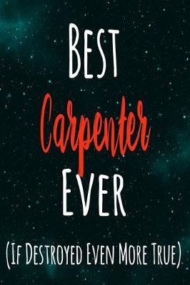 Book cover for Best Carpenter Ever (If Destroyed Even More True)