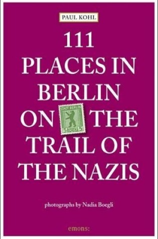 Cover of 111 Places in Berlin - on the Trail of the Nazis