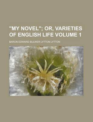 Book cover for "My Novel" Volume 1; Or, Varieties of English Life