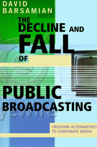 Cover of The Decline and Fall of Public Broadcasting