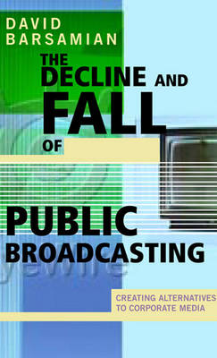 Book cover for The Decline and Fall of Public Broadcasting