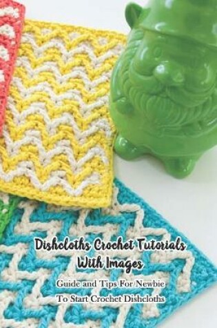 Cover of Dishcloths Crochet Tutorials With Images