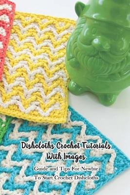 Book cover for Dishcloths Crochet Tutorials With Images