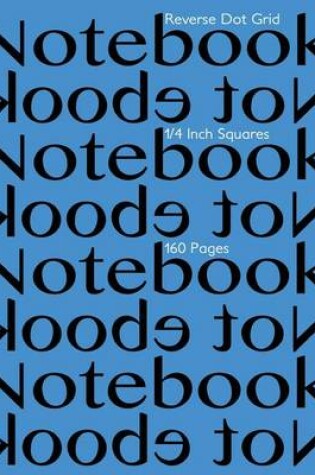 Cover of Reverse Dot Grid Notebook 1/4 Inch Squares 160 pages