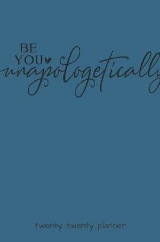 Cover of Be You Unapologetically Twenty Twenty Planner