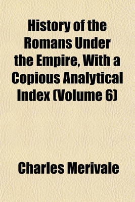 Book cover for History of the Romans Under the Empire, with a Copious Analytical Index (Volume 6)