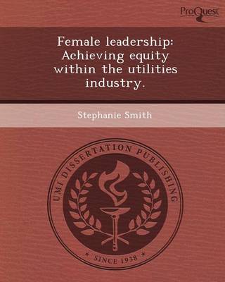 Book cover for Female Leadership: Achieving Equity Within the Utilities Industry