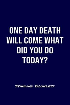 Book cover for One Day Death Will Come What Did You Do Today Standard Booklets