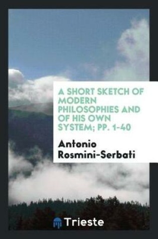 Cover of A Short Sketch of Modern Philosophies and of His Own System; Pp. 1-40