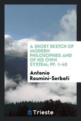 Book cover for A Short Sketch of Modern Philosophies and of His Own System; Pp. 1-40