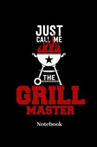 Cover of Just Call Me The Grill Master Notebook