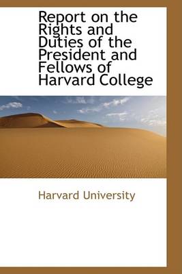 Book cover for Report on the Rights and Duties of the President and Fellows of Harvard College