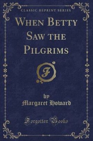 Cover of When Betty Saw the Pilgrims (Classic Reprint)