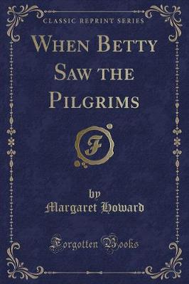 Book cover for When Betty Saw the Pilgrims (Classic Reprint)