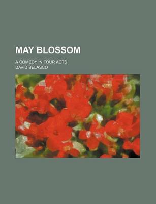 Book cover for May Blossom; A Comedy in Four Acts