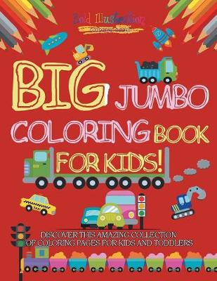 Book cover for Big Jumbo Coloring Book For Kids! Discover This Amazing Collection Of Coloring Pages For Kids And Toddlers