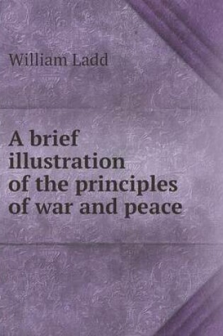 Cover of A brief illustration of the principles of war and peace