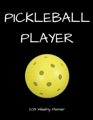 Book cover for Pickleball Player 2019 Weekly Planner