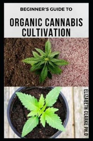 Cover of Beginner's Guide to Organic Cannabis Cultivation