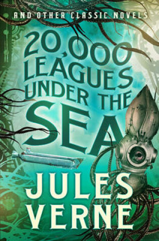 Cover of 20,000 Leagues Under the Sea and Other Classic Novels