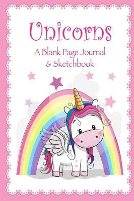 Book cover for Unicorns - A Blank Page Journal & Sketchbook