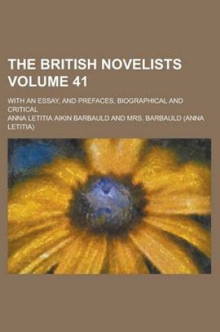 Cover of The British Novelists; With an Essay, and Prefaces, Biographical and Critical Volume 41