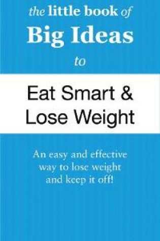 Cover of The Little Book of Big Ideas to Eat Smart and Lose Weight